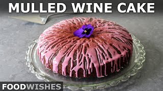 Holiday Mulled Wine Cake  Food Wishes [upl. by Hardwick703]