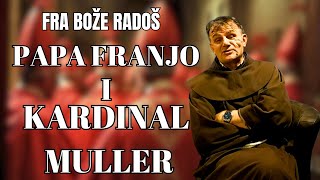 FRA BOŽE RADOŠ  PAPA FRANJO I KARDINAL MULLER [upl. by Zednanref]