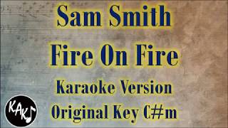 Fire On Fire Karaoke  Sam Smith Instrumental Lyrics Cover Original Key Cm [upl. by Greenwood]