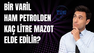 1 Varil Ham Petrolden Kaç Litre Mazot Üretiliyor [upl. by Shaina289]