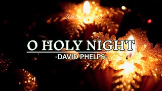 O HOLY NIGHT  LYRIC DAVID PHELPS  GAITHER [upl. by Aylsworth]