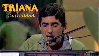 TRIANA  TU FRIALDAD APLAUSO 1980  hd [upl. by Izawa]