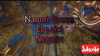 Naomi Sturza  El e aici Negativ [upl. by Illehs]