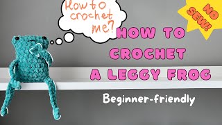 CROCHET LEGGY FROG TUTORIAL  EASY amp NO SEW [upl. by Ailgna]