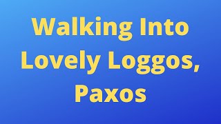 What Is Loggos Paxos Like Walking around Loggos showing you how lovely it is [upl. by Clementis]