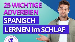 Spanisch lernen im Schlaf  25 wichtige Adverbien auf Spanisch  mit Beispielen  SpanischDeutsch [upl. by Nileuqaj]