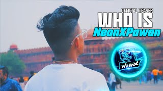 WHO IS NEONXPAWAN OFFICIAL TEASER🔥 [upl. by Aikem]