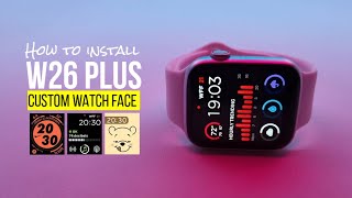 HOW TO INSTALL WATCH FACE ON W26 PLUS SMARTWATCH  CUSTOMIZE WATCH FACE FOR W26 PLUS WATCH [upl. by Stafford]