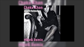 Chaka Khan  Aint Nobody MikeQ Remix [upl. by Elocin]