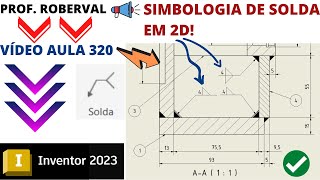 Aula 320  Aplicação de Simbologia de Solda em Desenho 2D no Inventor 2023 [upl. by Allesig141]