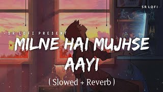 Milne Hai Mujhse Aayi  Lofi Slowed  Reverb  Arijit Singh  SR Lofi [upl. by Fernandina]