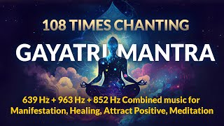 Gayatri Mantra 108 Times  HighFrequency Healing  963Hz 639Hz amp 850Hz  Calm amp Uplifting Vibes [upl. by Midan]