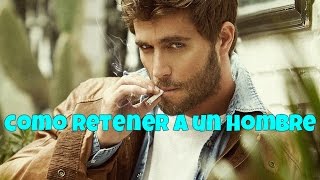 Como retener a un hombre [upl. by Gonsalve]