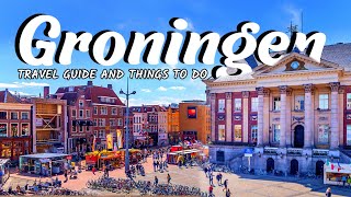 THE CITY OF GRONINGEN  A MUST VISIT CITY IN THE NETHERLANDS  Travel Guide amp Things To Do [upl. by Osnofedli961]