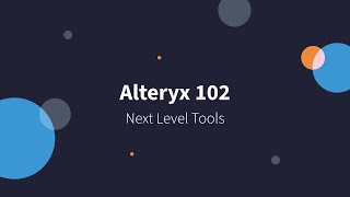 Alteryx 102  Next Level Tools [upl. by Putscher]