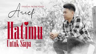 Arief  Hatimu Untuk Siapa Official Music Video [upl. by Aseiram]