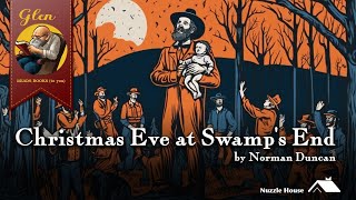 Glen Reads Books Christmas Eve at Swamps End by Norman Duncan [upl. by Areit]