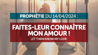 Prophétie du 140424  Faitesleur connaître mon amour [upl. by Pedroza683]