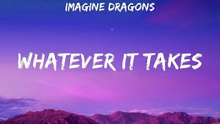 Imagine Dragons  Whatever It Takes Lyrics Imagine Dragons [upl. by Ahcas]