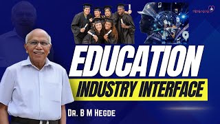 Education  Industry Interface  Dr B M Hegde [upl. by Anadroj500]