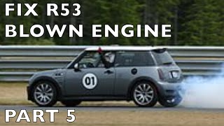 Rebuild R53 Blown Engine 2004 MINI Cooper S  Part 5  9 [upl. by Yruoc659]