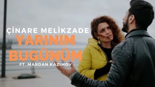 Çinare Melikzade  Yarınım Bugünüm Ft Mardan Kazımov [upl. by Edlihtam]