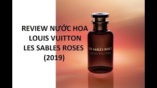 REVIEW NƯỚC HOA LOUIS VUITTON  LES SABLES ROSES 2019 [upl. by Inej808]