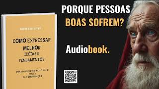 Audiobook quot Porque pessoas boas sofremquot do livro COMO EXPRESSAR MELHOR IDEIAS E PENSAMENTOS [upl. by Anomar]