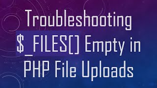 Troubleshooting FILES Empty in PHP File Uploads [upl. by Laved]