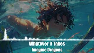 Imagine Dragons  Whatever It Takes [upl. by Alyda]