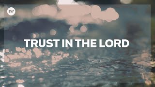 Trust In The Lord Lyric Video  New Creation Worship [upl. by Walling]