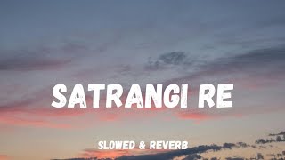 Satrangi Re SlowedReverb [upl. by Doolittle632]