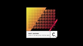 Matt Sassari  Give It to Me  Full Vocal Mix [upl. by Hurd]