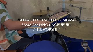 ITATAAS ITATANGHAL ISISIGAW  SAMASAMANG NAG PUPURI  JIL WORSHIP DRUM COVER Jerome Cadeliña [upl. by Yhtimit908]