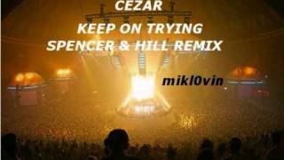 Cezar  Keep On Tryin Spencer amp Hill Mix [upl. by Sherborn]