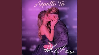 Aspetto Te [upl. by Notyalk]