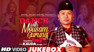 Superhit top 7 Kauda Songs Jukebox  Dance With Mousam Gurung  Non Stop Typical Song Collection [upl. by Zeb371]