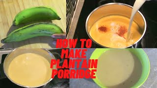 HOW TO MAKE PLANTAIN PORRIDGE  JAMAICAN STYLE [upl. by Killoran]