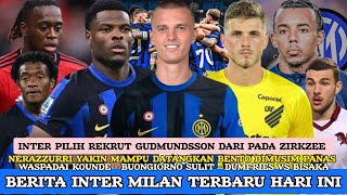 INTER PILIH GUDMUNDSSON 🔵⚫ YAKIN BENTO MERAPAT ✅ WASPADAI KOUNDE🔥DUMFRIES VS BISAKA ⬆️ BUONGIORNO ⬇️ [upl. by Eirb]