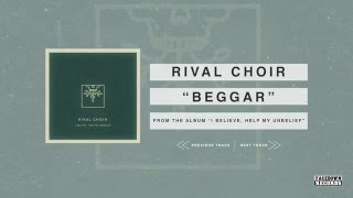 Rival Choir  I Believe Help My Unbelief  Beggar [upl. by Sheline566]