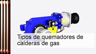 Descubriendo los diferentes tipos de quemadores para calderas de gas [upl. by Eidnahs]