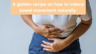 A golden recipe on how to induce bowel movement and Stayin away from constipation [upl. by Euqnimod783]