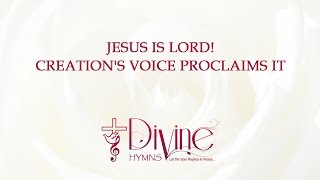 Jesus is Lord  Creations Voice Proclaims It [upl. by Wachter]