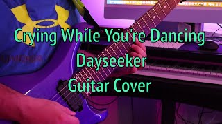 Crying While Youre Dancing  Dayseeker  Guitar Cover [upl. by Spearing250]