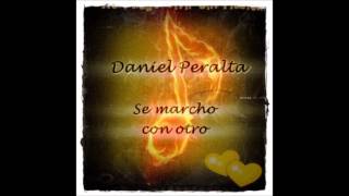 Daniel Peralta  Se marcho con otro [upl. by Cate]