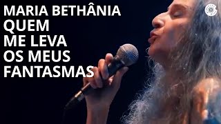 Maria Bethânia  quotQuem me Leva os Meus Fantasmasquot  Carta de Amor Ao Vivo [upl. by Bicknell]