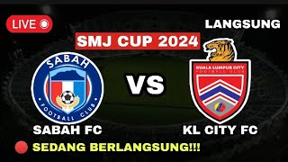 🔴 JADWAL amp LINE UP SABAH FC VS KL CITY FC  SMJ CUP 2024  BERKELANJUTAN [upl. by Acinorahs]