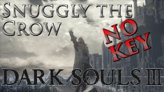 Dark Souls III Snuggly the Crow NO TOWER KEY Tutorial [upl. by Eiramanad92]