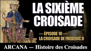 La sixième Croisade  Frédéric II Hohenstaufen  Histoire des Croisades 1012 [upl. by Nnylirret]