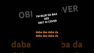 IM BLUE DABA DEE DABA DA OBIT COVER BY WiGroove [upl. by Frohne]